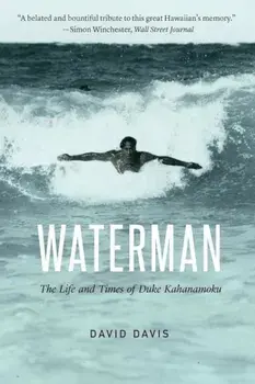 Waterman: The Life and Times of Duke Kahanamoku, Paperback/David Davis