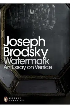 Watermark: an Essay on Venice/Joseph Brodsky