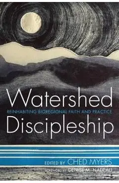 Watershed Discipleship - Ched Myers
