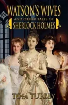 Watson's Wives and Other Tales of Sherlock Holmes, Paperback/Thomas A Turley