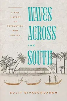 Waves Across the South: A New History of Revolution and Empire, Paperback/Sujit Sivasundaram