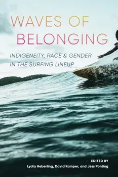 Waves of Belonging. Indigeneity, Race, and Gender in the Surfing Lineup, Paperback/***
