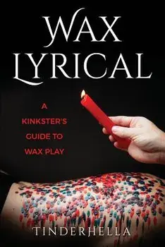 Wax Lyrical: A Kinkster's Guide to Wax Play, Paperback/Tinder Hella