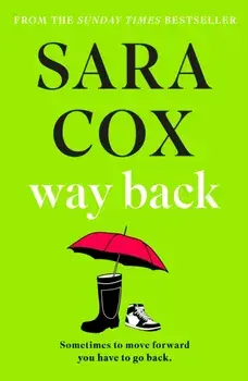 Way Back. THE FUNNY AND INSPIRING SUMMER READ FROM THE BESTSELLING AUTHOR OF THROWN, Paperback/Sara Cox