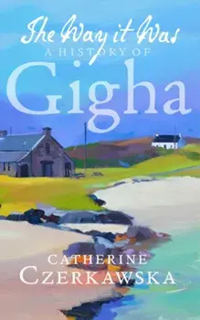 Way it Was. A History of Gigha, Paperback/Catherine Czerkawska