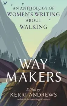 Way Makers. An Anthology of Women's Writing about Walking, Hardback/***