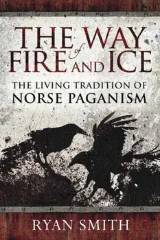 Way of Fire and Ice. The Living Tradition of Norse Paganism, Paperback/Ryan Smith