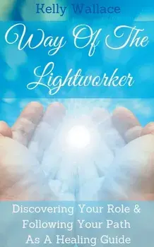 Way Of The Lightworker, Paperback/Kelly Wallace
