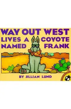 Way Out West Lives a Coyote Named Frank - Jillian Lund