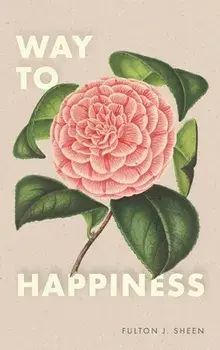 Way to Happiness, Hardcover/Fulton J. Sheen