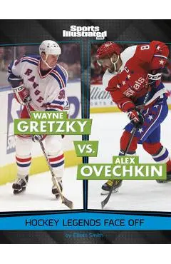 Wayne Gretzky vs. Alex Ovechkin: Hockey Legends Face Off - Elliott Smith
