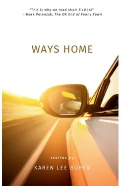 Ways Home: Stories from acclaimed author, Karen Lee Boren - Karen Lee Boren