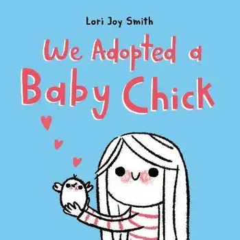 We Adopted A Baby Chick, Hardback/Lori Joy Smith