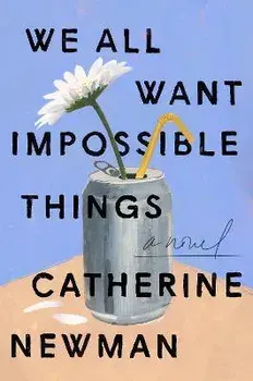 We All Want Impossible Things, Hardcover/Catherine Newman
