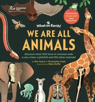 We are All Animals. Discover what YOU have in common with a cat, a bat, a jellyfish and 150 other animals!, Hardback/Christopher Lloyd