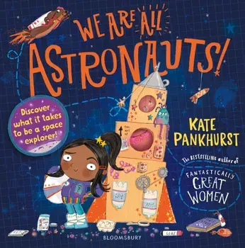 We Are All Astronauts. Discover what it takes to be a space explorer!, Paperback/Kate Pankhurst