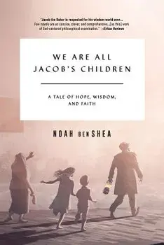 We Are All Jacob's Children: A Tale of Hope, Wisdom, and Faith, Paperback/Noah Benshea