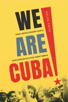 We Are Cuba!: How a Revolutionary People Have Survived in a Post-Soviet World, Hardcover/Helen Yaffe