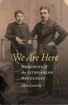 We Are Here: Memories of the Lithuanian Holocaust, Paperback/Ellen Cassedy