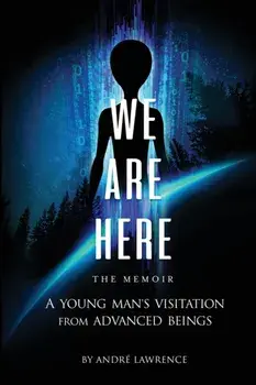 We Are Here the Memoir: A Young Man's Visitation From Advanced Beings, Paperback/Andre Lawrence