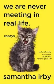 We Are Never Meeting in Real Life.: Essays, Paperback/Samantha Irby