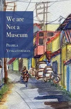 We are Not a Museum, Paperback/Pramila Venkateswaran