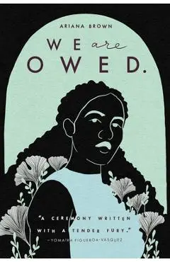 We Are Owed. - Ariana Brown