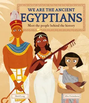 We Are the Ancient Egyptians. Meet the People Behind the History, Paperback/David Long