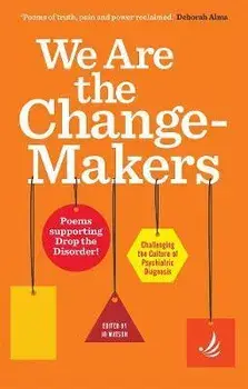 We Are the Change-Makers. poems supporting Drop the Disorder!, Paperback/***