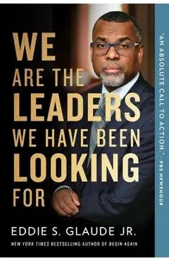 We Are the Leaders We Have Been Looking for - Eddie Glaude