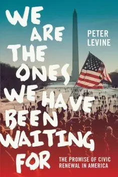 We Are the Ones We Have Been Waiting for: The Promise of Civic Renewal in America, Paperback/Peter Levine
