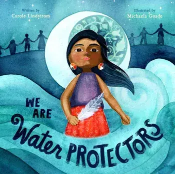 We Are Water Protectors, Hardcover/Carole Lindstrom