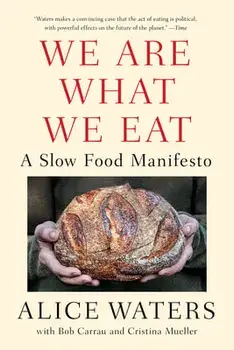 We Are What We Eat. A Slow Food Manifesto, Paperback/Alice Waters
