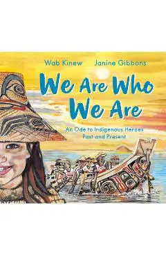 We Are Who We Are: An Ode to Indigenous Heroes Past and Present - Wab Kinew