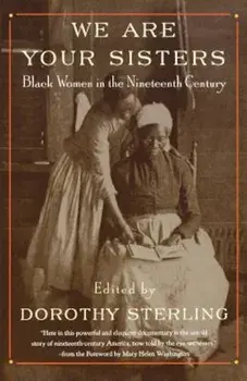 We Are Your Sisters: Black Women in the Nineteenth Century, Paperback/Dorothy Sterling