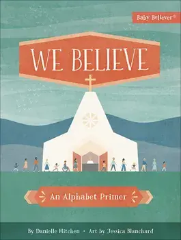We Believe: An Alphabet Primer, Board book/Danielle Hitchen