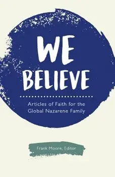 We Believe: Articles of Faith for the Global Nazarene Family, Paperback/***