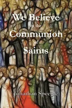 We Believe in the Communion of Saints, Paperback/Jonathan Speegle