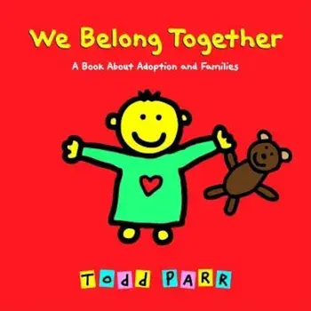 We Belong Together: A Book about Adoption and Families, Hardcover/Todd Parr