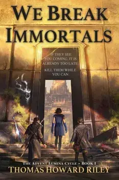 We Break Immortals, Paperback/Thomas Howard Riley