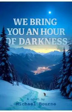We Bring You an Hour of Darkness - Michael Bourne