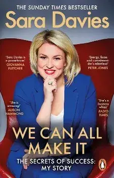 We Can All Make It. the star of Dragon's Den shares her secrets of success, Paperback/Sara Davies
