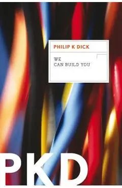 We Can Build You - Philip K. Dick