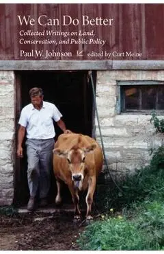 We Can Do Better: Collected Writings on Land, Conservation, and Public Policy by Paul Johnson - Paul Johnson
