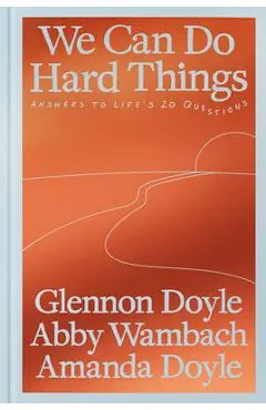 We Can Do Hard Things: Answers to Life's 20 Questions - Glennon Doyle