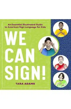 We Can Sign!: An Essential Illustrated Guide to American Sign Language for Kids - Tara Adams