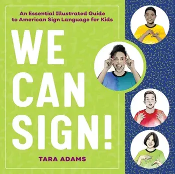 We Can Sign!: An Essential Illustrated Guide to American Sign Language for Kids, Paperback/Tara Adams
