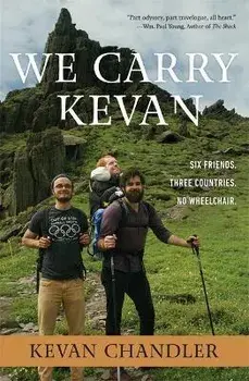 We Carry Kevan: Six Friends. Three Countries. No Wheelchair., Paperback/Kevan Chandler