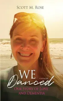 We Danced: Our Story of Love and Dementia, Hardcover/Scott M. Rose