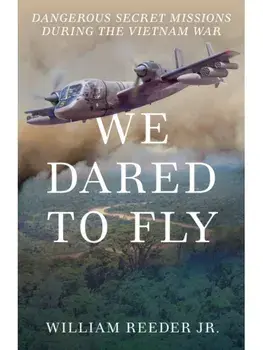 We Dared to Fly. Dangerous Secret Missions During the Vietnam War, Hardback/William, Jr. Reeder